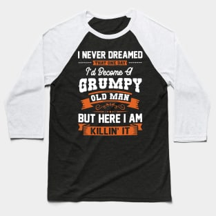 I'd Become A Grumpy Old Man Grandpa Father Day Baseball T-Shirt